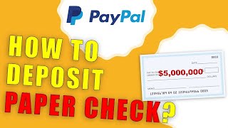PayPal: How to deposit paper check to your PayPal account?