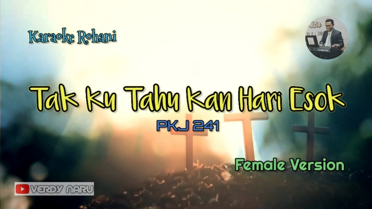 PKJ 241 - Tak Ku Tahu Kan Hari Esok || Karaoke - Female Version (Piano Cover)