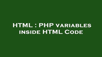 HTML : PHP variables inside HTML Code