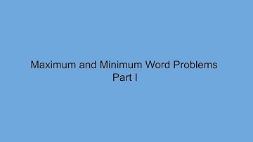 Maximun and Minimum Word Problems - Part I