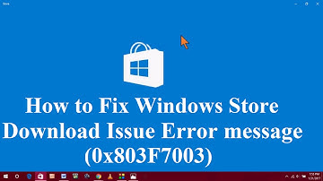 How to Fix Windows 10 Store Error 0x803F7003