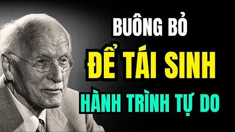 Buông Bỏ Để Tái Sinh : Hành Trình Tự Do Cảm Xúc | Carl Jung