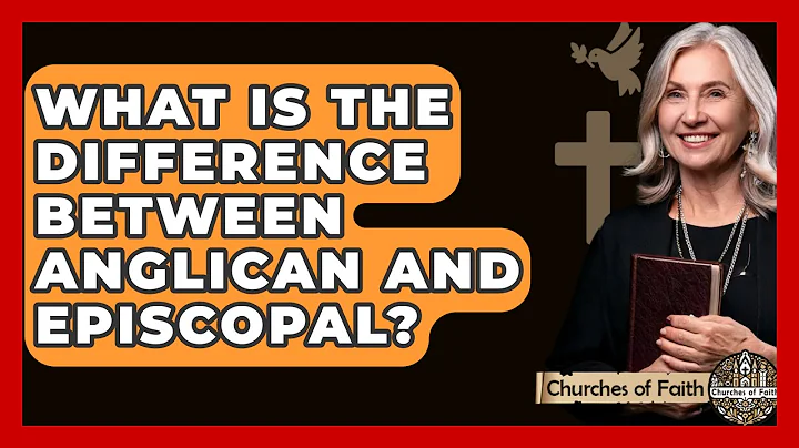 What Is The Difference Between Anglican And Episcopal? - Churches Of Faith