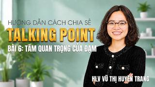Information LUYỆN CÁCH CHIA SẺ TALKING POINT | BÀI 6: TẦM QUAN TRONG CỦA ĐẠM | HLV VŨ THỊ HUYỀN TRANG Update