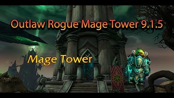 Outlaw Rogue Mage Tower 9.1.5 (Not a guide)