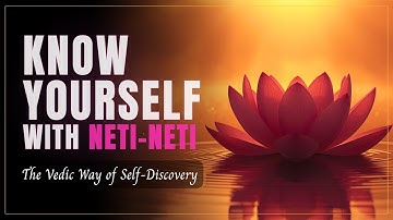 Know Yourself With Neti Neti  – The Vedic Way of Self-Discovery  @EternalWisdomTales25