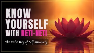Know Yourself With Neti Neti  – The Vedic Way of Self-Discovery  @EternalWisdomTales25