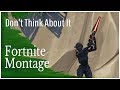 Fortnite Montage - Don&#39;t Think About It