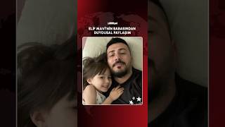 🕊️ Elif Mavi’nin Babasından Yürek Yakan Paylaşım