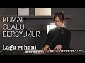 Download Lagu KUMAU SLALU BERSYUKUR - LAGU ROHANI | COVER BY MICHELA THEA