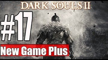 New Game Plus Dark Souls 2 Walkthrough Part 17 No Commentary Gameplay Lets Play