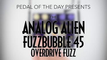 Analog Alien FuzzBubble 45 Overdrive Fuzz