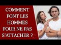 Comment font les hommes pour ne pas sattacher 