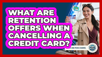 What Are Retention Offers When Cancelling A Credit Card? - Points and Perks Channel