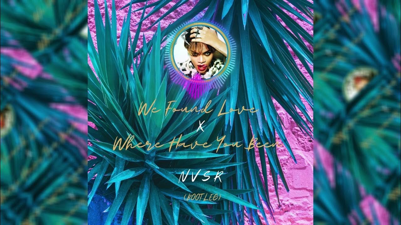 rihanna-we-found-love-x-where-have-you-been-nvsr-bootleg-youtube