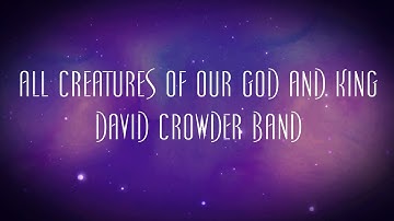 All Creatures Of Our God And King - David Crowder Band