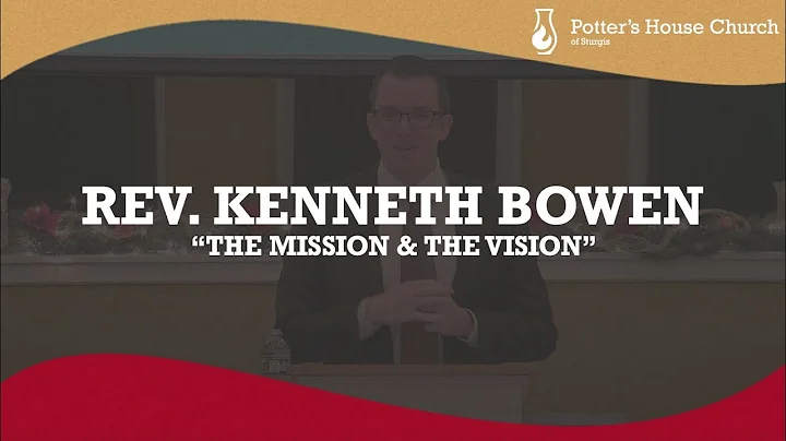 Rev. Kenneth Bowen - The Mission & The Vision