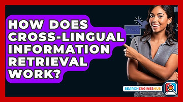How Does Cross-lingual Information Retrieval Work? - SearchEnginesHub.com