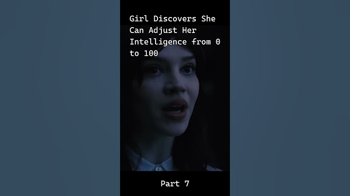 Girl Discovers She Can Adjust Her Intelligence from 0 to 100_part7