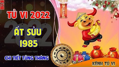Tử vi năm 2022 Nhâm Dần tuổi Ất Sửu 1985 theo từng tháng âm lịch