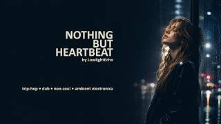 LowlightEcho - Nothing But Heartbeat | Ethereal Dub & Ambient