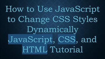 How to Use JavaScript to Change CSS Styles Dynamically JavaScript, CSS, and HTML Tutorial
