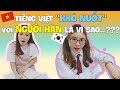 Tiếng Việt "KHÓ NUỐT" với người Hàn là vì sao...??