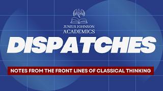 Dispatches: Notes from the Front Lines of Classical Thinking