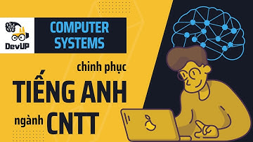 Tiếng Anh chủ đề Computer Systems | Chinh phục Tiếng Anh ngành CNTT | DevUP Easy English