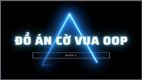 [Môn Lập Trình Hướng Đối Tượng] Demo đồ án cờ vua nhóm 5