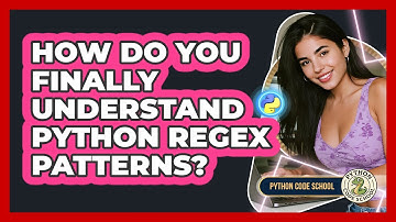 How Do You Finally Understand Python Regex Patterns? - Python Code School