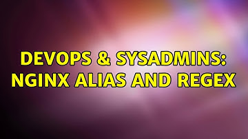 DevOps & SysAdmins: Nginx alias and regex