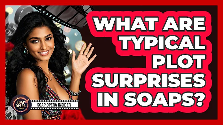 What Are Typical Plot Surprises In Soaps?