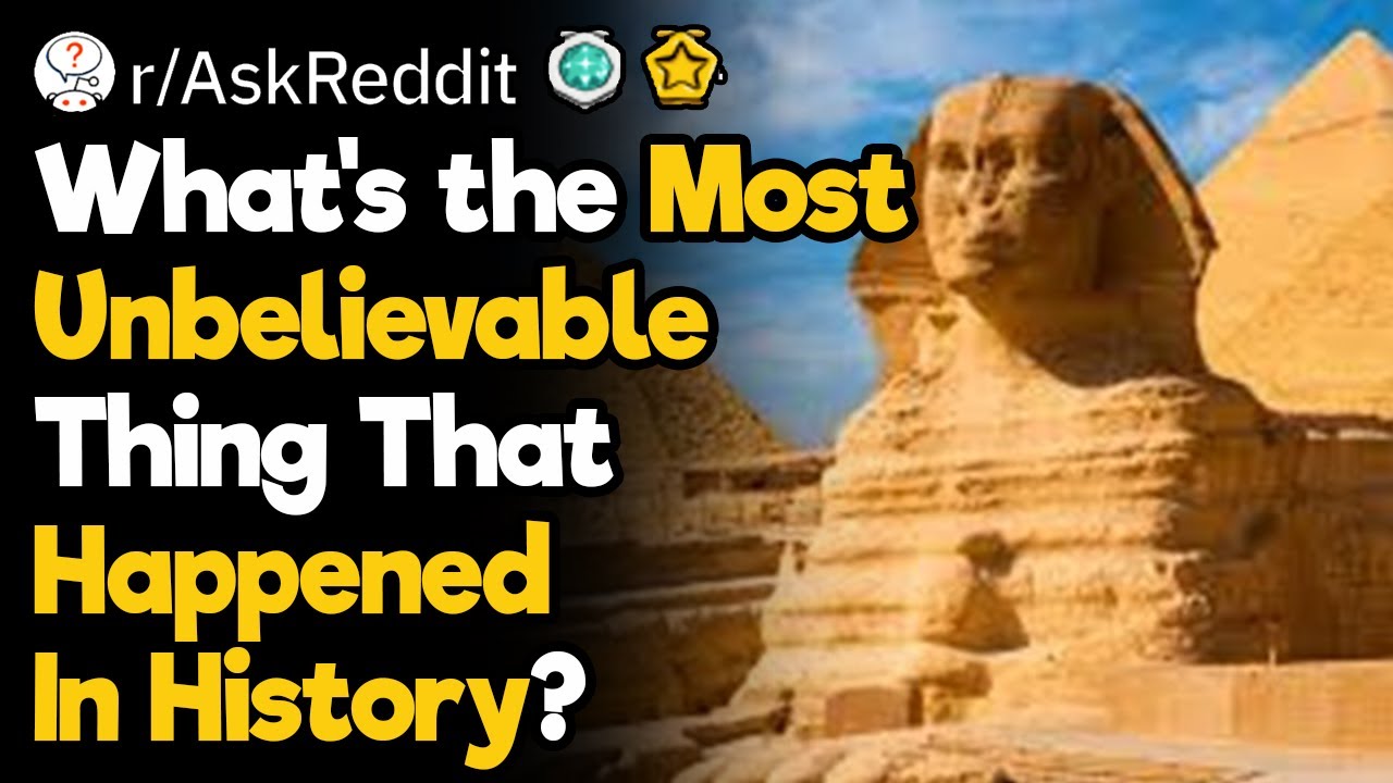 What's the Most Unbelievable Thing That Has Ever Happened in the ...