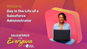 Day in the Life of a Salesforce Administrator | SFE Ep 036