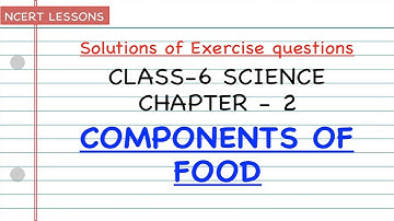 QUESTION ANSWERS | CHAPTER 2 COMPONENTS OF FOOD | CLASS 6 SCIENCE | NCERT LESSONS