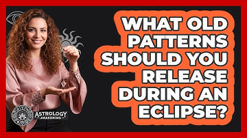 What Old Patterns Should You Release During An Eclipse?