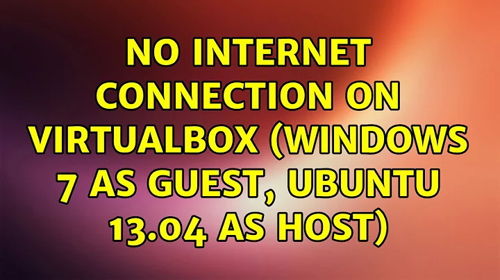 Ubuntu: No internet connection on Virtualbox (Windows 7 as guest, ubuntu 13.04 as host)