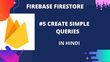 Firebase Firestore  #5 : Create Simple Queries in Cloud Firestore | in Hindi