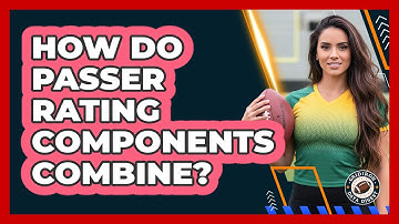 How Do Passer Rating Components Combine?