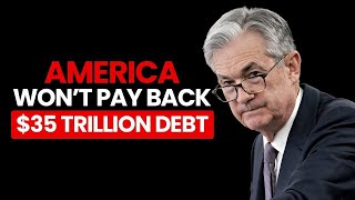 Why America Won’t Pay Back Its $35 Trillion Debt