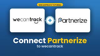 How to Connect Partnerize to wecantrack via API (2026 Step-by-Step)