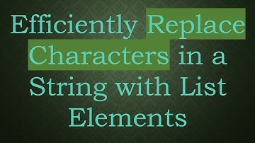 Efficiently Replace Characters in a String with List Elements
