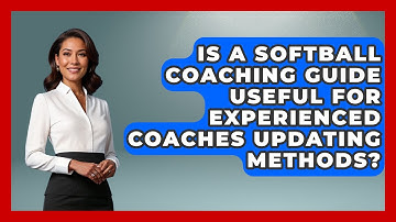 Is a Softball Coaching Guide Useful for Experienced Coaches Updating Methods?