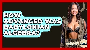 How Advanced Was Babylonian Algebra? - Middle East Explorers