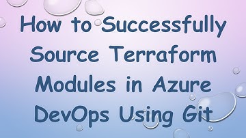 How to Successfully Source Terraform Modules in Azure DevOps Using Git