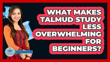 What Makes Talmud Study Less Overwhelming For Beginners? - Jewish Teachings For All