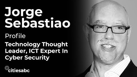 Profiles: Jorge Sebastiao, Technology Thought Leader, ICT expert In Cyber Security
