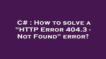C# : How to solve a "HTTP Error 404.3 - Not Found" error?
