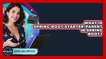 What Is Spring-boot-starter-parent In Spring Boot? - Server Logic Simplified